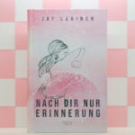 Jay Lahinch Nach dir nur Erinnerung Cover Bewältigung Bewältigung