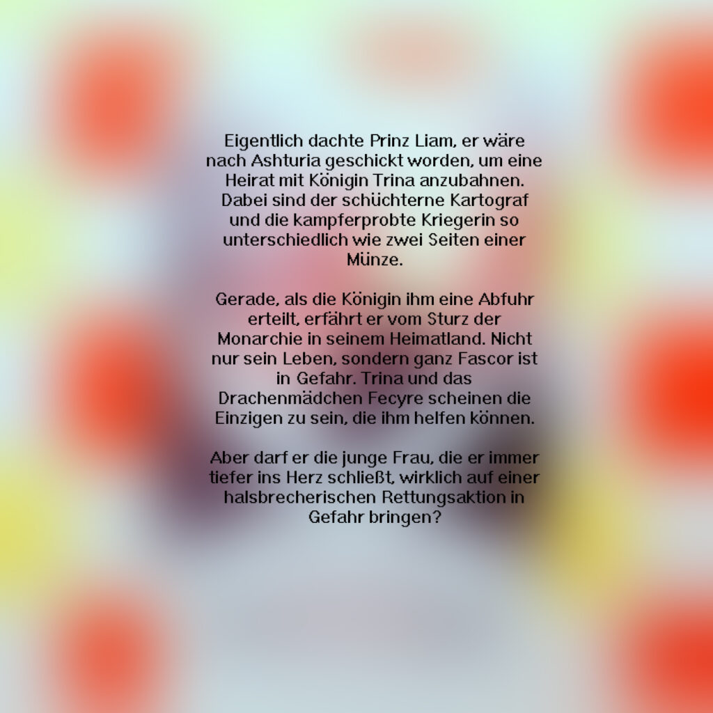 Naomi Huber Ashturia Der Prinz und die Tarenqua Klappentext Fantasy, Lesestube Abenteuer, Auftakt, Fascor, Heirat, Kartograf, Königin Trina, Königreich, Monarchie, Prinz Liam, Romantasy